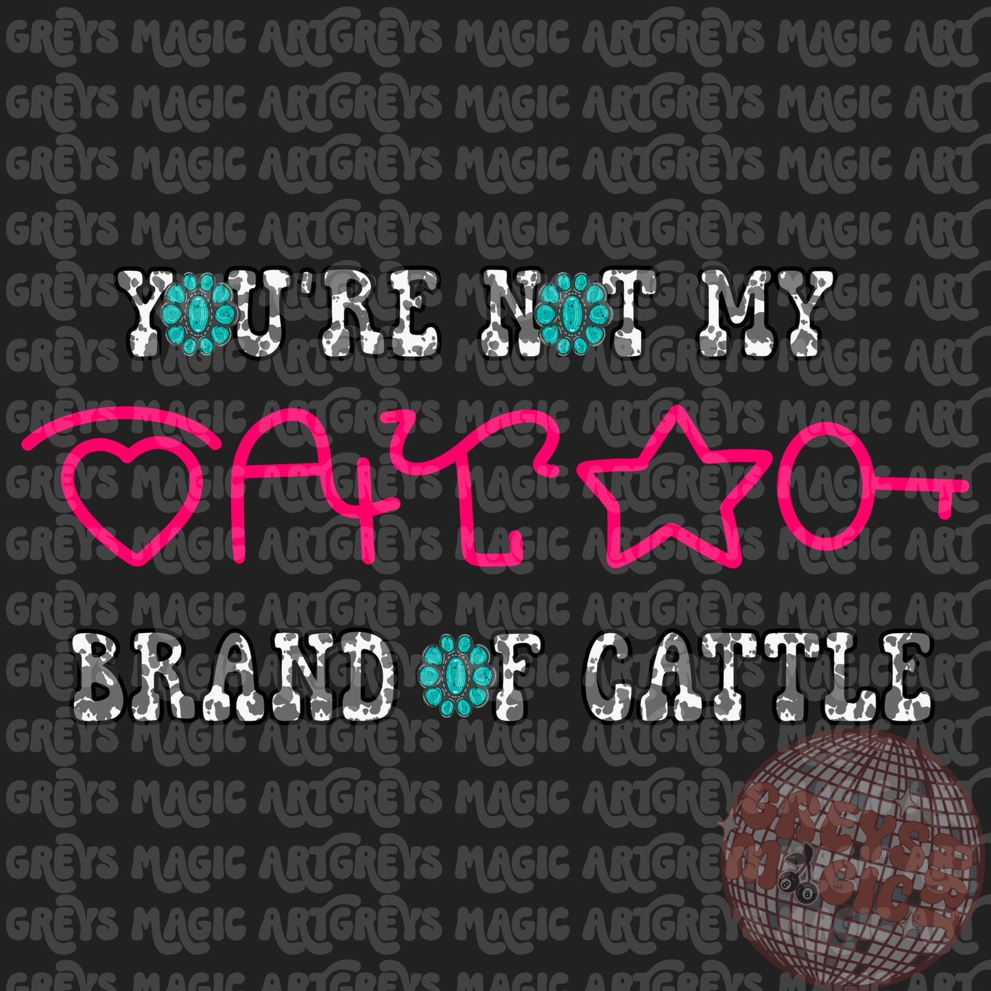 You’re Not My Brand Of Cattle PNG