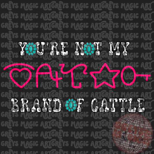 You’re Not My Brand Of Cattle PNG
